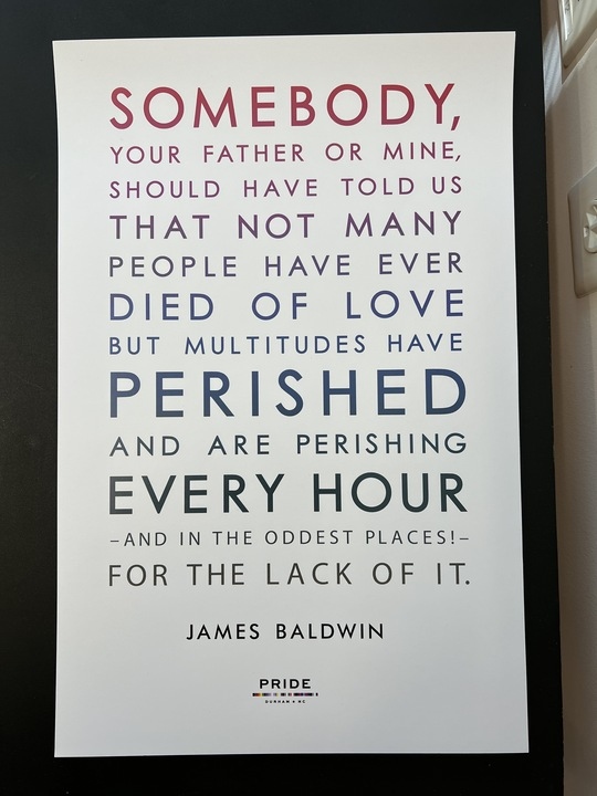 Product Description: Poster of James Baldwin quote, "...pershing every hour...and in the oddest places...</br> Baldwin Poster